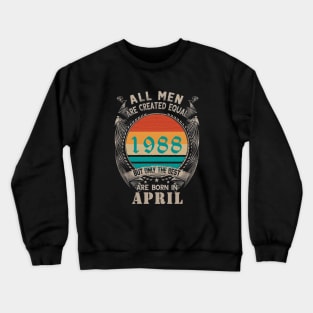 34th Birthday all men are created equal,april birthday Crewneck Sweatshirt